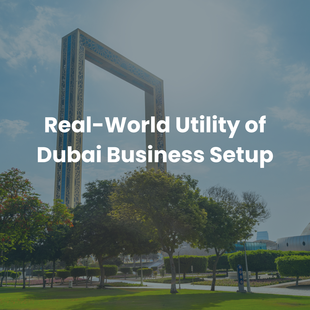 Dubai Frame landmark with text “Real-World Utility of Dubai Business Setup,” representing practical business operations, licensing and company formation in Dubai.