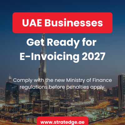 UAE Businesses, get ready for E-Invoicing 2027. Comply with new UAE Ministry of Finance regulations before penalties apply. StratEdge Advisors.